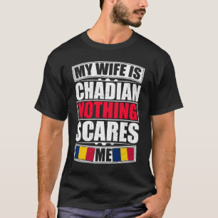 Mijn vrouw is Chadian... niets wat me iets kan sch T-shirt