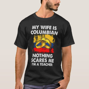 Mijn vrouw is Columbia, niets wat me kan schelen d T-shirt