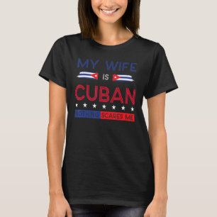 Mijn vrouw is Cubaans... niets wat me bang maakt. T-shirt