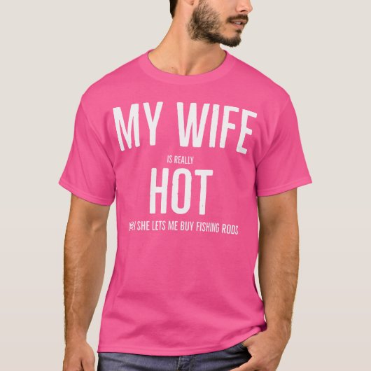 Mijn vrouw is echt warm als ze me Vist laat kopen T-shirt (Voorkant)