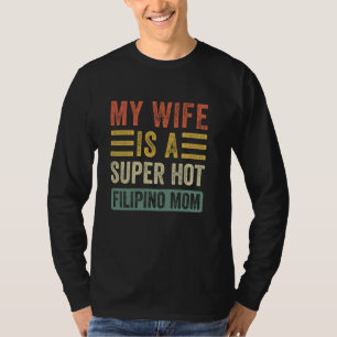 Mijn vrouw is een super hete Filippijnse moeder gr T-shirt