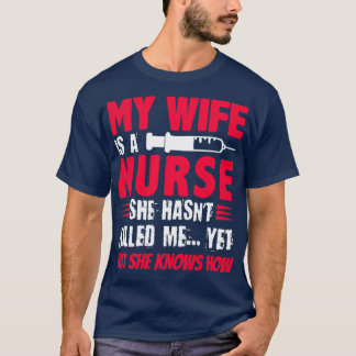 Mijn vrouw is een verpleegster die ze me al doodde t-shirt