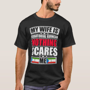 Mijn vrouw is EQUATORIAAL GUINEAN... Niets maakt m T-shirt