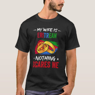 Mijn vrouw is Eritrees, niets wat mij iets kan sch T-shirt