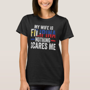 Mijn vrouw is Filippijnse niets schrikt me Filippi T-shirt