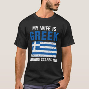Mijn vrouw is Grieks... niets wat me kan schelen. T-shirt
