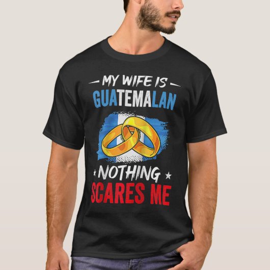 Mijn vrouw is Guatemalaans... niets maakt me uit v T-shirt (Voorkant)