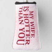Mijn vrouw is heter dan jij, een sarcastisch Gezeg Golfheadcover (Draai 90)