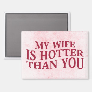 Mijn vrouw is heter dan jij, een sarcastisch Gezeg Magneet