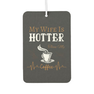 Mijn vrouw is heter dan mijn koffiegrappig Gezegde Luchtverfrisser
