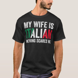 Mijn vrouw is Italiaans Niets schrikt me grappig c T-shirt