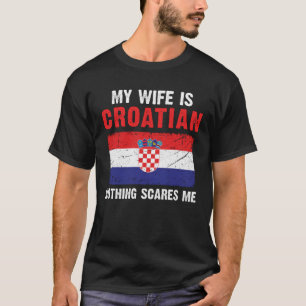 Mijn vrouw is Kroatisch, niets wat me scheelt T-shirt