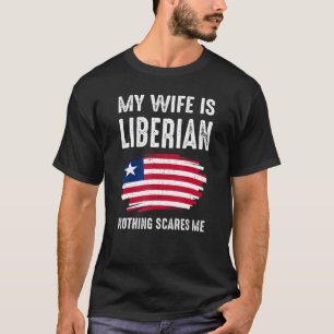 Mijn vrouw is Liberiaans, niets wat me bang maakt, T-shirt