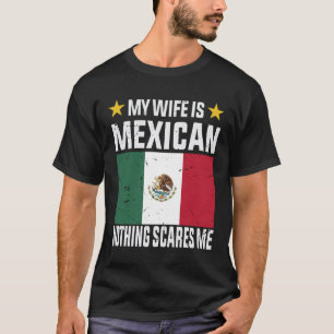 Mijn vrouw is Mexicaans niets maakt me bang T-shirt