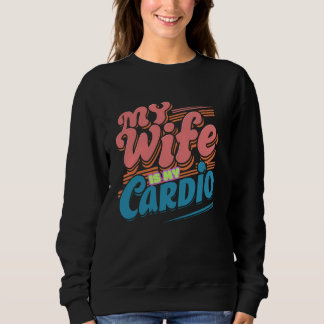 Mijn vrouw is mijn cardio grappige citaten mannen  trui