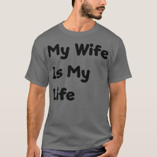 Mijn vrouw is mijn leven Vaderdag cadeau voor echt T-shirt