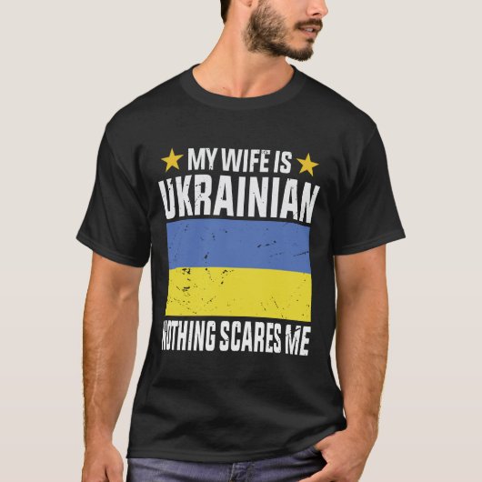 Mijn vrouw is Oekraïens niets beangstigt me T-shirt (Voorkant)