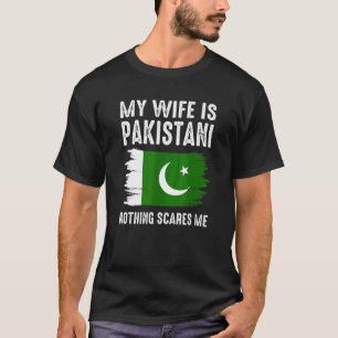 Mijn vrouw is Pakistaans Niets maakt me bang voor  T-shirt