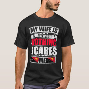 Mijn vrouw is Papoea-Nieuw-Guinan... niets wat me T-shirt