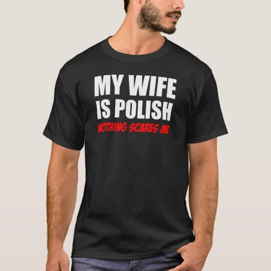 Mijn vrouw is Pools... niets wat me schaadt. T-shirt (Voorkant)
