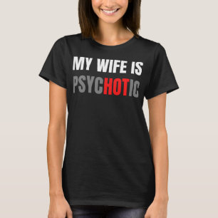 Mijn vrouw is psychotisch t-shirt