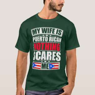 Mijn vrouw is Puerto Rican... niets maakt me uit P T-shirt