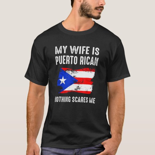 Mijn vrouw is Puerto Rican. Niets maakt me uit van T-shirt (Voorkant)