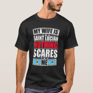 Mijn vrouw is Saint Lucian, niets wat me bang maak T-shirt