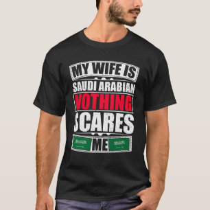 Mijn vrouw is Saoedi-Arabië... niets wat me iets k T-shirt