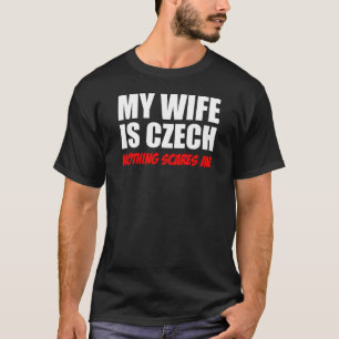Mijn vrouw is Tsjechisch niets wat me iets kan sch T-shirt