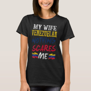 Mijn vrouw is Venezolaans Niets schrikt me af voor T-shirt