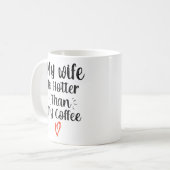 Mijn vrouw is warmer dan mijn koffie  koffiemok (Voorkant links)