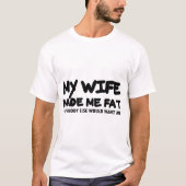 Mijn vrouw maakte me dik t-shirt (Voorkant)