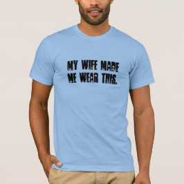 Mijn vrouw maakte me dit Draag T-shirt