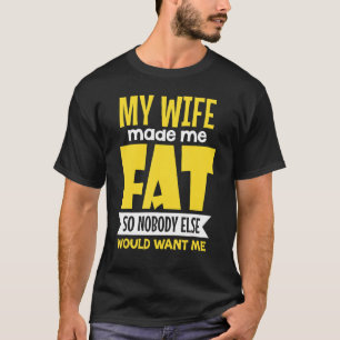 Mijn vrouw maakte me klaar, zodat niemand anders m t-shirt