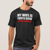 Mijn vrouw Puerto Rican heeft niets me iets te sch T-shirt (Voorkant)