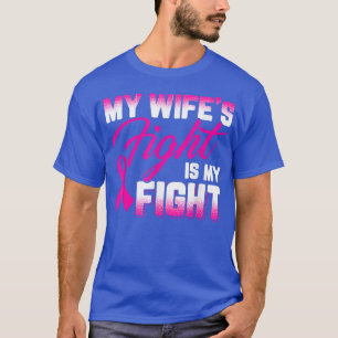 Mijn vrouw vecht is mijn strijd tegen borstkanker t-shirt