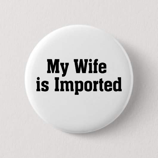 Mijn vrouw wordt geïmporteerd ronde button 5,7 cm (Voorkant)
