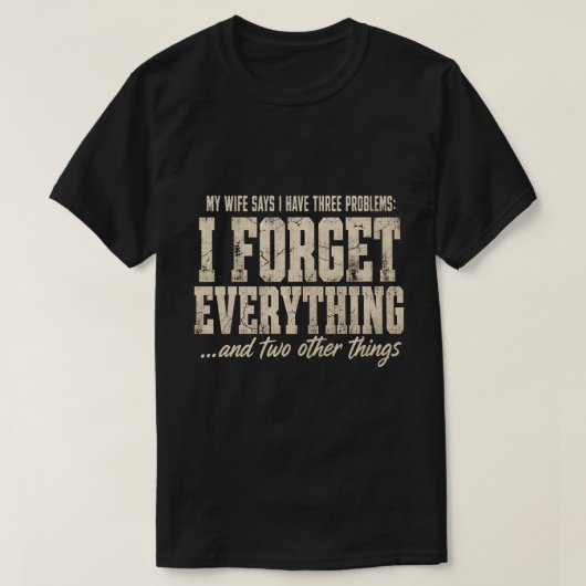 Mijn vrouw zegt dat ik drie problemen heb Funny Te T-shirt (Design voorkant)