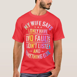 Mijn vrouw zegt dat ik maar twee fouten heb die ik t-shirt