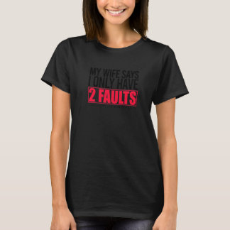 Mijn vrouw zegt dat ik maar twee fouten heb... die t-shirt