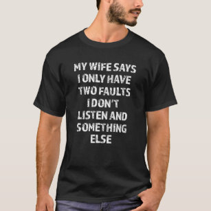 Mijn vrouw zegt dat ik maar twee fouten heb. t-shirt