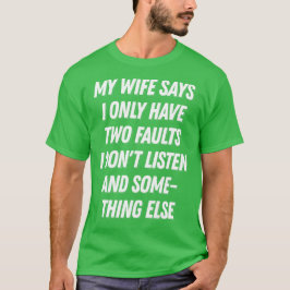 Mijn vrouw zegt dat ik maar twee fouten heb. t-shirt