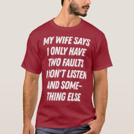 Mijn vrouw zegt dat ik maar twee fouten heb. t-shirt