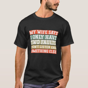 Mijn vrouw zegt dat ik maar twee fouten heb. t-shirt