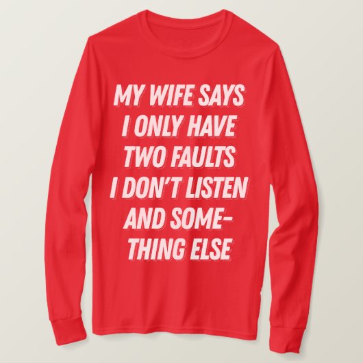 Mijn vrouw zegt dat ik niet luister grappig cadeau t-shirt (Design voorkant)