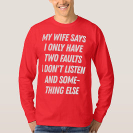 Mijn vrouw zegt dat ik niet luister grappig cadeau t-shirt