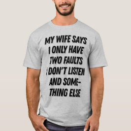 Mijn vrouw zegt dat ik niet luister grappig cadeau t-shirt