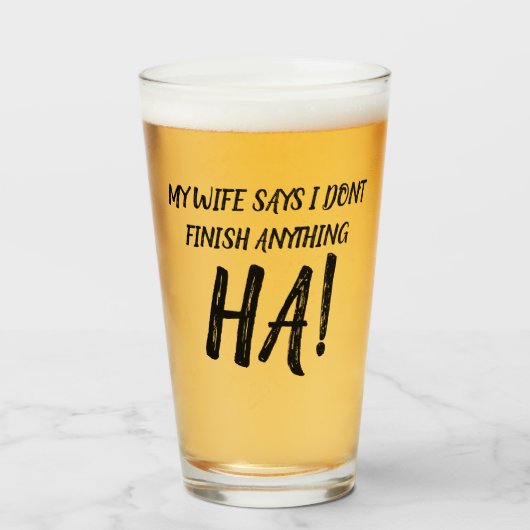 Mijn vrouw zegt dat ik niets afmaak van HA! Glas (Voorkant gevuld)