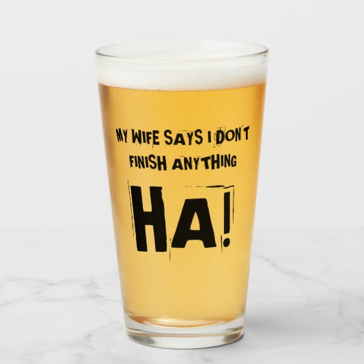 Mijn vrouw zegt dat ik niets afmaak van HA! Glas (Voorkant gevuld)